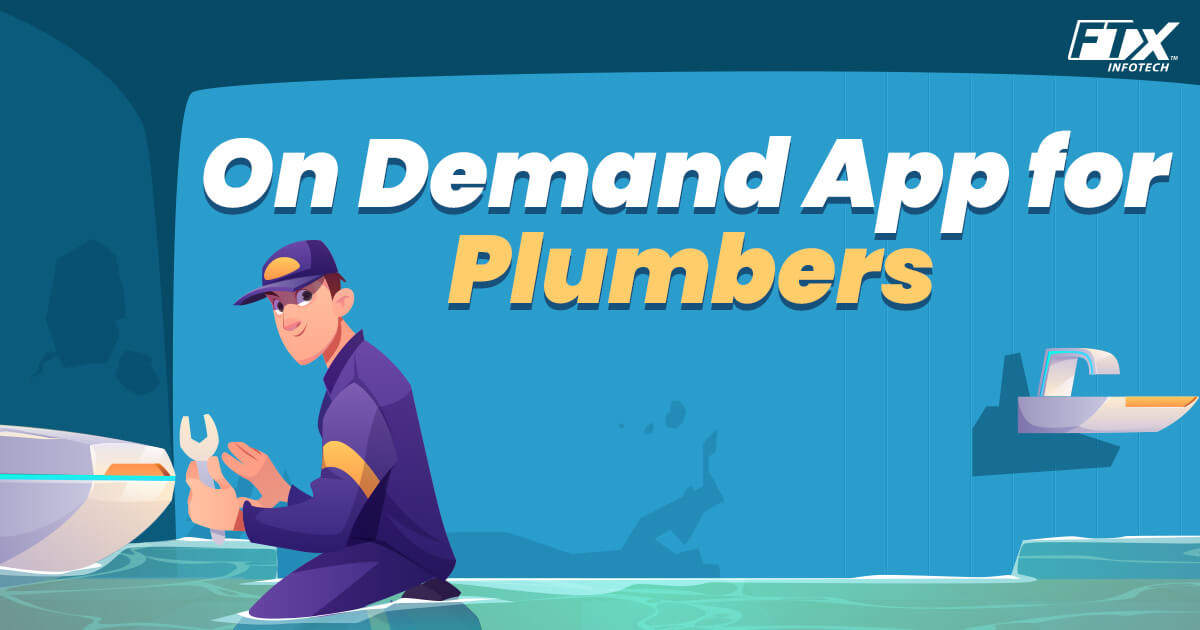 On Demand Plumber Service App Development – Benefits, Features & Cost